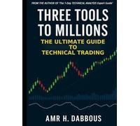 Three Tools to Millions: The Ultimate Guide to Technical Trading