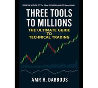 Three Tools to Millions: The Ultimate Guide to Technical Trading