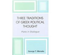 Three Traditions Of Greek Political Thought GEORGE T. MENAKE (Auteur)