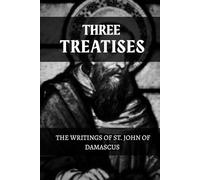 THREE TREATISES: THE WRITINGS OF ST. JOHN OF DAMASCUS