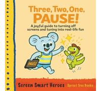 Three, Two, One, Pause!: A joyful guide to turning off screens and turning into real-life fun