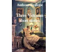 Three Victorian short stories: Alice Dugdale; The Lady of Launay; The Parson’s Daughter of Oxney Colne