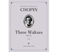 Three Waltzes, Op. 64 - Frédéric François CHOPIN - Classical Piano Music: Poetic miniatures shaped by elegance and expressive nuance • Essential ... keyboard study and technique • Grades 6-8