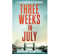 Three Weeks in July: 7/7, the Aftermath and the Deadly Manhunt