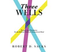 Three Wells: Essays and Lectures on the Biblical, Political, Geometrical Mind