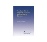 Three Welsh Plays the Merry Merry Cuckoo the Deacon's Hat Welsh Honeymoon