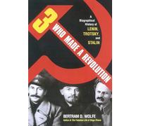 Three Who Made a Revolution: A Biographical History of Lenin, Trotsky, and Stalin