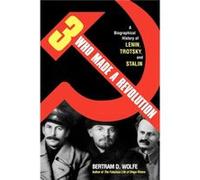 Three Who Made a Revolution by Bertram D. Wolfe Bertram David Wolfe (Auteur)