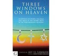 Three Windows on Heaven: Acceptance of Others - Dialogue and Peace in the Sacred Texts of the Three Abrahamic Religions - [Version Originale] Inconnu (Auteur)