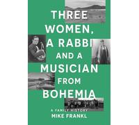 Three Women, a Rabbi and a Musician from Bohemia: A Family History