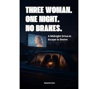 Three women. One night. No brakes.: A Midnight Drive-In Escape to Desire