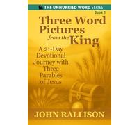 Three Word Pictures from the King: A 21-Day Devotional Journey through Selected Parables of Jesus