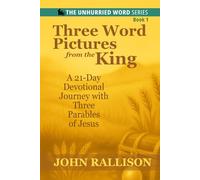 Three Word Pictures from the King: A 21-Day Devotional Journey through Selected Parables of Jesus