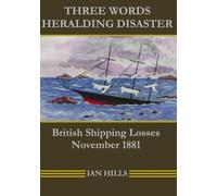 THREE WORDS HERALDING DISASTER: British Shipping Losses - November 1881