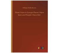 Three Years In Europe Places I Have Seen And People I Have Met