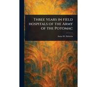 Three Years in Field Hospitals of the Army of the Potomac