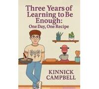 Three Years Of Learning To Be Enough: One Day, One Recipe Paperback Book By Kinnick Campbell