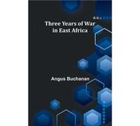 Three years of war in East Africa - Angus Buchanan - Alpha Editions - Livre en Anglais Angus BuchananAngus Buchanan (Auteur)