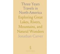 Three Years Travels in North-America: Exploring Great Lakes, Rivers, Mountains, and Natural Wonders