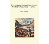 Three Years' Wanderings in the Northern Provinces of China