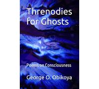 Threnodies for Ghosts: Poems on Consciousness