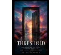 Threshold: Crossing the Boundary Between Ordinary and Sacred Consciousness