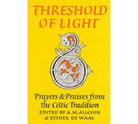 Threshold of Light: Prayers and Praises from the Celtic Tradition