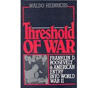 Threshold of War: Franklin D. Roosevelt and American Entry Into World War II