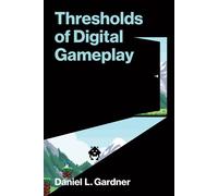 Thresholds of Digital Gameplay - Daniel L. Gardner - The MIT Press - ebook (ePub) - Livre