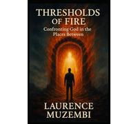 Thresholds of Fire: Confronting God in the Places Between