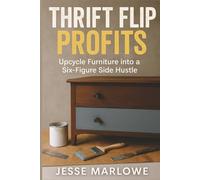 Thrift Flip Profits: Upcycle Furniture into a Six-Figure Side Hustle