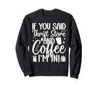 Thrift Shop Thrift Store & Coffee I´m in Love Thrifting Sweatshirt
