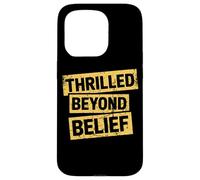 Thrilled Beyond Belief Drôle Sarcasme Adulte Humour Humour Coque pour iPhone 15 Pro