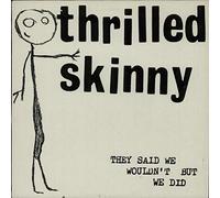 THRILLED SKINNY - They Said We Wouldn't But We Did