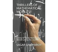 Thrillers Of Mathematical World !!!: Aiming To Create Mathematical Interest Among The Students...