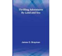 Thrilling Adventures By Land And Sea