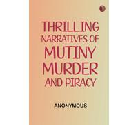 Thrilling Narratives of Mutiny, Murder and Piracy