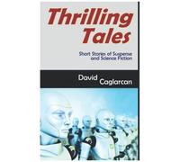 Thrilling Tales: Short Stories Of Suspense And Science Fiction