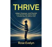 Thrive: Adapt, Empower, and Flourish - A Mindset Book for Difficult Times