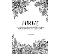 Thrive: An environmentally conscious lifestyle guide to better health and true wealth