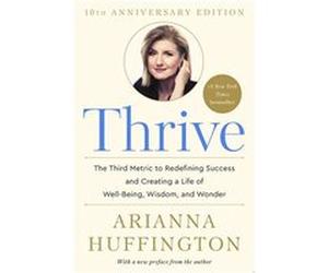 Thrive | Arianna Stassinopoulos Huffington Arianna Stassinopoulos HuffingtonArianna Stassinopoulos Huffington (Auteur)