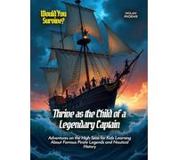 Thrive as the Child of a Legendary Captain: Adventures on the High Seas for Kids Learning About Famous Pirate Legends and Nautical History