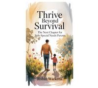 Thrive Beyond Survival: The Next Chapter for Solo Special Needs Parents