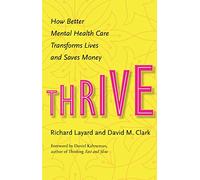 Thrive: How Better Mental Health Care Transforms Lives and Saves Money