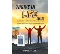 Thrive in Life Series: Easy to Maintain Transformative Life Changes that Enhance Personal Habits, Create a Positive Outlook, and Resiliency