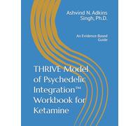 THRIVE Model of Psychedelic Integration Workbook for Ketamine: An Evidence-Based Guide