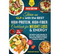 Thrive on GLP-1 with the BEST High-Protein, High-Fiber Cookbook for Weight Loss & Energy: 105 Quick & Easy Recipes to Stay Full, Preserve Muscle, Reduce Side Effects & Build a Healthy Lifestyle