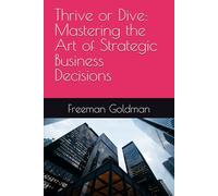Thrive or Dive: Mastering the Art of Strategic Business Decisions