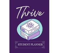 Thrive: Student Planner: A Semester Organizer to Stay on Track and Boost Productivity