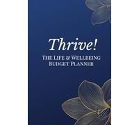 Thrive! The Life & Wellbeing Budget Planner: Weekly Planner, Debt Manager, Monthly Budget Planner, Bill Tracker and Self Care Journal